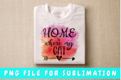 Home is where my cat is PNG for sublimation