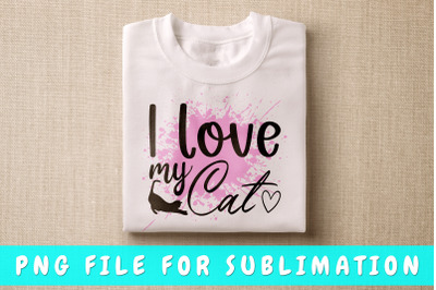 I love my cat PNG for sublimation