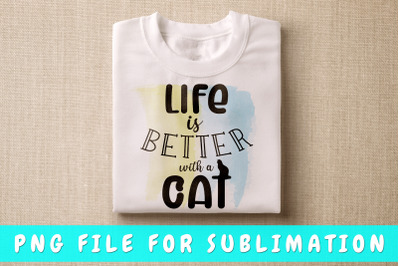 Life is better with a cat PNG for sublimation