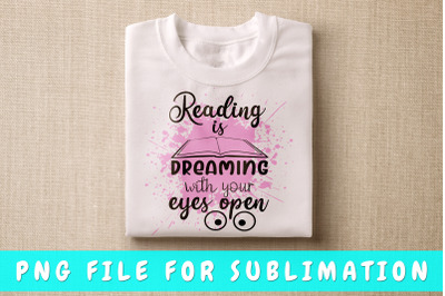 Reading is dreaming with your eyes open PNG for sublimation