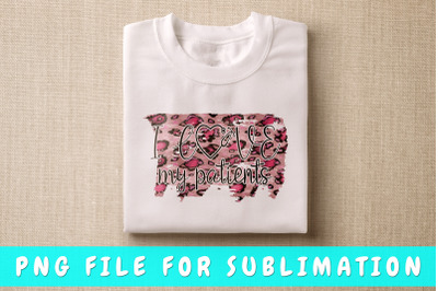 I love my patients PNG for sublimation