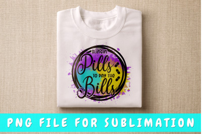 Slingin pills to pay the bills PNG for sublimation