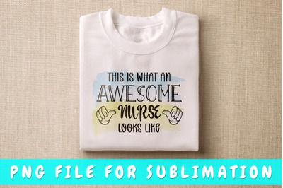 This is what an awesome nurse looks like PNG for sublimation