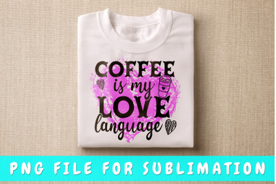 Coffee is my love language PNG for sublimation