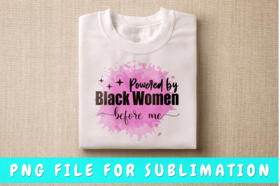 Powered by black women before me PNG for sublimation