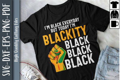 I&#039;m Black Everyday But Today Im Blackity