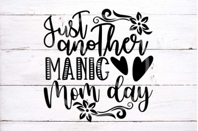 Just another manic mom day SVG cut file - Svg Dxf Png Eps Pdf Jpg - mo