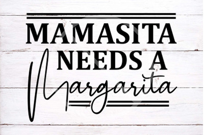 Mamasita needs a Margarita SVG cut file, Funny Mom Shirt Svg