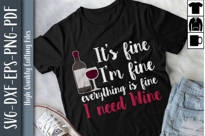 I&#039;m Fine Everything Is Fine I Need Wine