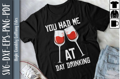 Funny You Had Me At Day Drinking