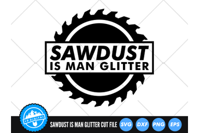 Sawdust Is Man Glitter SVG | Father&amp;&23;039;s Day SVG Cut File | Lumberjack