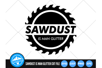 Sawdust Is Man Glitter SVG | Father&amp;&23;039;s Day SVG Cut File | Lumberjack