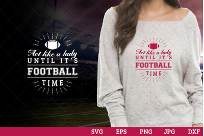 Act like a lady until it&#039;s football time Superbowl Football Sayings