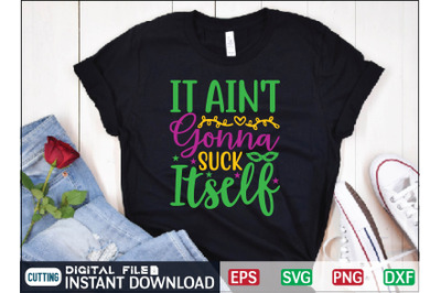 It Ain&#039;t Gonna Suck Itself svg