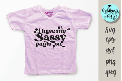 I have my sassy pants on svg, funny kids svg