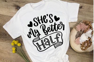 She&#039;s My Better Half SVG Couple, Husband and Wife Quote