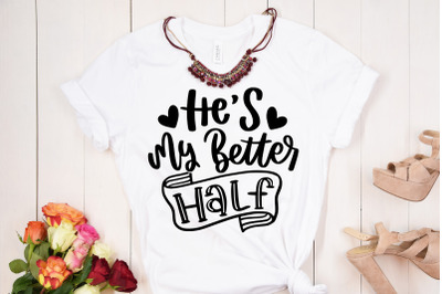 He Is My Better Half SVG Couple, Husband and Wife Quote
