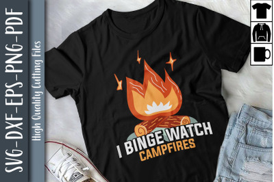 Funny Camping I Binge Watch Campfires