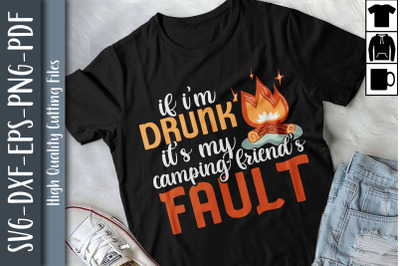 If Im Drunk It&#039;s My Camping Friend Fault