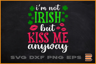 St Patricks Day Svg Im Not Irish Kiss Me