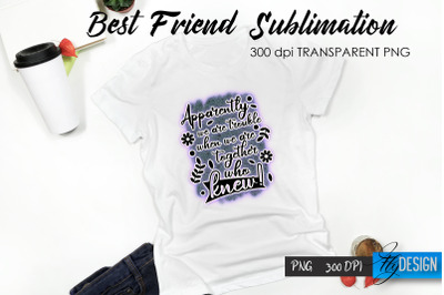 Best Friend Quote Sublimation. T-Shirt 6.