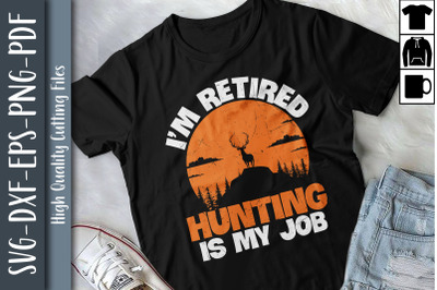 Hunter I&amp;&23;039;m Retired Hunting Is My Job