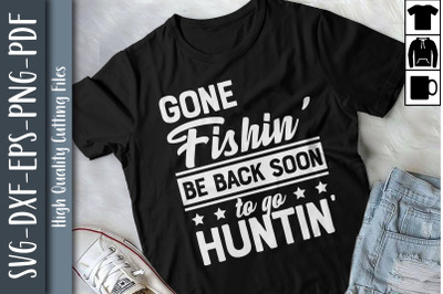 Gone Fishin Be Back Soon To Go Huntin