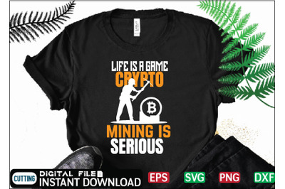 Life is a game crypto mining is serious t shirt