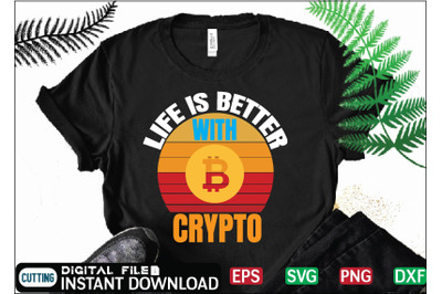 Life is better with crypto t shirt