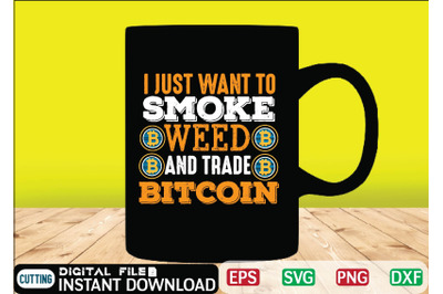 i just want to smoke weed and trade bitcoin t shirt