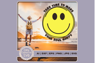 Take Time To Make Your Soul Happy Smiley Face Inspirational Quote SVG