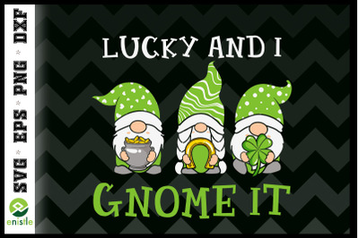 Lucky Gnomes Lucky And I Gnome It