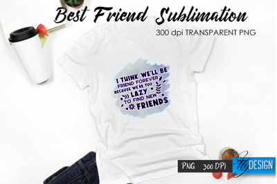 Best Friend Quote Sublimation. T-Shirt 36.