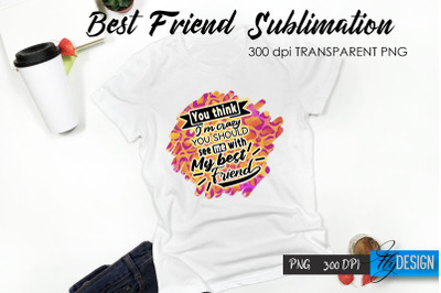 Best Friend Quote Sublimation. T-Shirt 69.