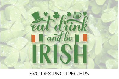 Eat, drink and be Irish. St. Patricks Day quote