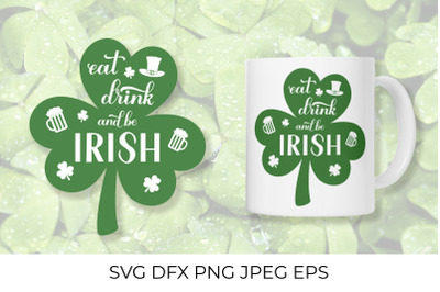 Eat, drink and be Irish. Funny St. Patricks Day quote