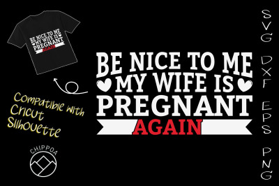 Be Nice To Me My Wife Is Pregnant AGAIN