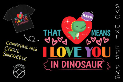 RAWR That Means I Love You in Dinosaur