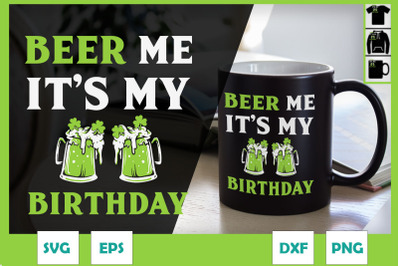 St Patricks Day Beer Me It&#039;s My Birthday