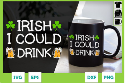 Irish I Could Drink st patricks day