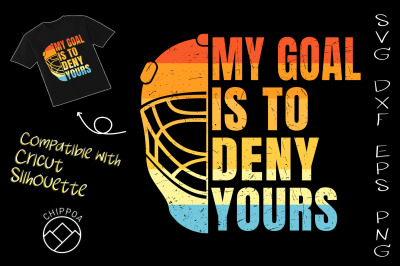 My Goal Is To Deny Yours Hockey Goalie