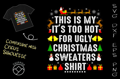 Too Hot For Ugly Xmas Sweaters Shirt