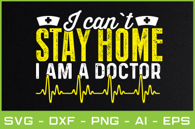 i can`t stay home i am a doctor svg cut files