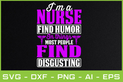 I`M A NURSE FIND HUMOR IN THINGS MOST PEOPLE FIND DISGUSTING