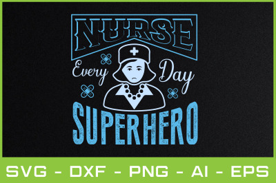 NURSE EVERY DAY SUPERHERO  svg cut files