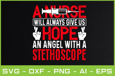 A NURSE WILL ALWAYS GIVE US HOPE AN ANGEL WITH A STETHOSCOPE