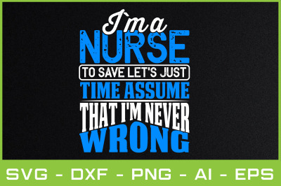 i`m a nurse to save let&amp;&23;039;s just time assume that i&amp;&23;039;m never wrong