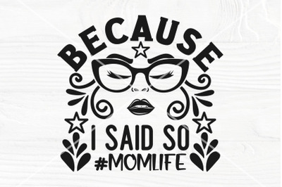 Because I said so SVG cut file, Mom life svg, Funny mom shirt svg, Mom