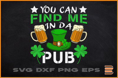 You Can Find Me In Da Pub St. Patrick&#039;s