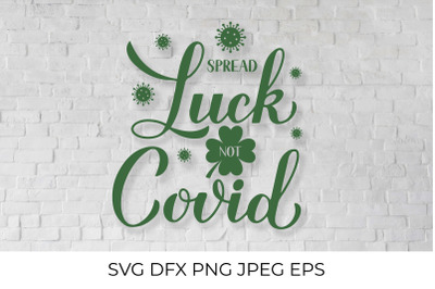 Spread Luck not Covid SVG. Funny St. Patricks Day quote